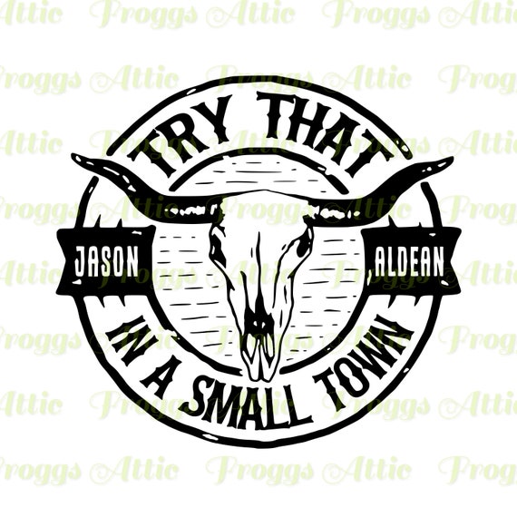 Jason Aldean ~ Try That In A Small Town ~ SVG PNG PDF ~ Cut File ~ Cricut ~ Silhouette ~ Decal ~ Sticker ~ T-shirt ~ Tumbler
