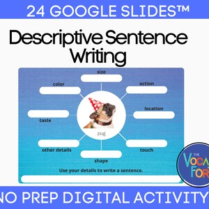 May include: A Google Slides activity for teaching descriptive sentence writing. The activity uses a graphic organizer with a picture of a pug wearing a party hat. The graphic organizer includes categories for size, color, taste, action, location, touch, shape, and other details.