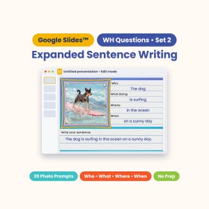 May include: A Google Slides digital educational resource titled Expanded Sentence Writing WH Questions Set 2. It features a slide with a photo of a dog surfing, prompts for Who, What doing, Where, When, and a space to write a sentence.
