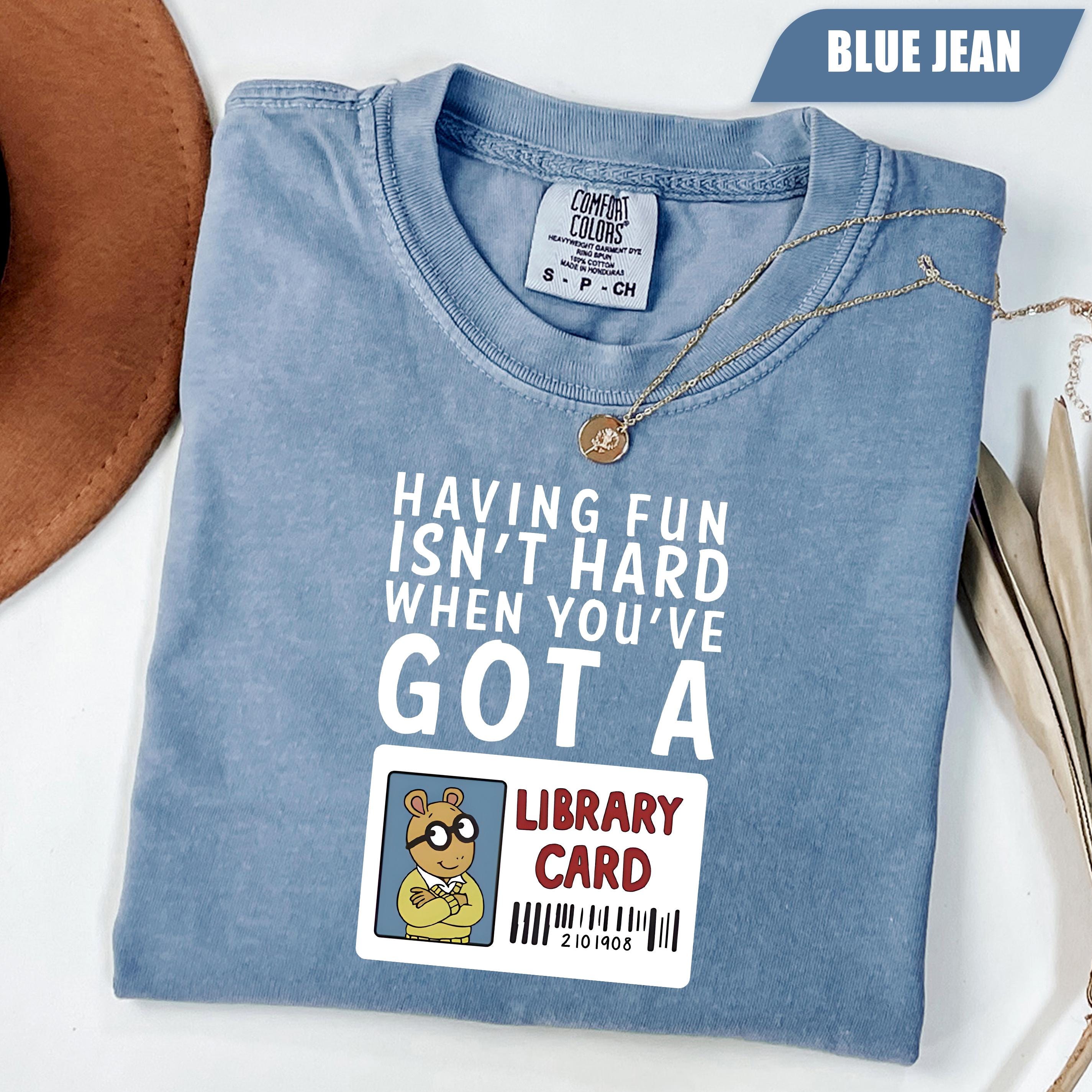 Having Fun Isn't Hard When You've Got A Library Card Arthur Shirt