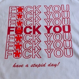 F*CK YOU, have a stupid day to-go bag tee