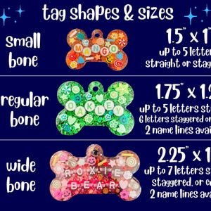 May include: Image showcasing three bone-shaped pet tags with varying sizes and designs. The tags are filled with colorful embellishments and letters spelling out names. The smallest tag is 1.5" x 1", the regular tag is 1.75" x 1.2", and the wide tag is 2.25" x 1.5".