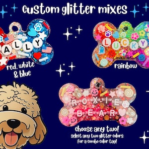 May include: Custom glitter mix dog tags in a bone shape. The tags are red, white, and blue; rainbow; and pink. The tags have the names "RALLY", "LUCKY", and "ROXIE BEAR". The text "custom glitter mixes" and "choose any two!" are also visible.