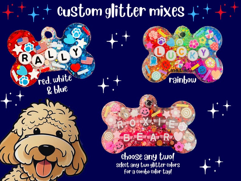May include: Custom glitter mix dog tags in a bone shape. The tags are red, white, and blue; rainbow; and pink. The tags have the names "RALLY", "LUCKY", and "ROXIE BEAR". The text "custom glitter mixes" and "choose any two!" are also visible.