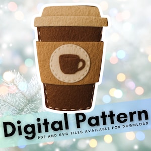 May include: A felt coffee cup with a brown body, tan lid, and a tan sleeve featuring a coffee cup design. The words "Digital Pattern" are displayed in black text on a blue banner.