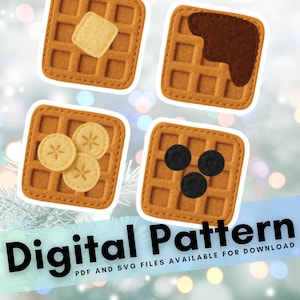 May include: Four felt waffle designs with different toppings: butter, chocolate sauce, banana slices, and blueberries. The image includes the text "Digital Pattern" and "PDF and SVG files available for download".
