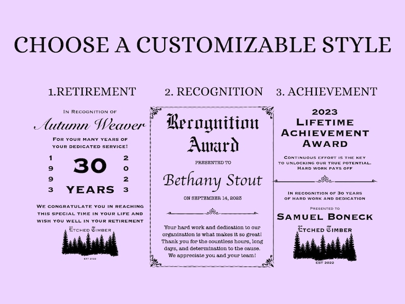 Pu&ograve; includere: Tre modelli di certificati di premio personalizzabili con testo nero su sfondo lilla chiaro. Il primo modello &egrave; per il pensionamento e dice "In riconoscimento di Autumn Weaver per i suoi tanti anni di servizio dedicato! 1993 30 anni 2023. Congratulazioni per aver raggiunto questo momento speciale della tua vita e ti auguriamo una felice pensione! Etched Timber Est 2022". Il secondo modello &egrave; per il riconoscimento e dice "Premio di Riconoscimento Consegnato a Bethany Stout il 14 settembre 2023. Il tuo duro lavoro e la tua dedizione alla nostra organizzazione sono ci&ograve; che la rende cos&igrave; grandiosa! Grazie per le innumerevoli ore, i lunghi giorni e la determinazione che hai dedicato alla causa. Apprezziamo te e il tuo team! Etched Timber Est 2022". Il terzo modello &egrave; per il conseguimento e dice "2023 Premio per il Raggiungimento di una Vita Lo sforzo continuo &egrave; la chiave per sbloccare il nostro vero potenziale. Il duro lavoro vale la pena. In riconoscimento di 30 anni di duro lavoro e dedizione. Consegnato a Samuel Boneck Etched Timber Est 2022".