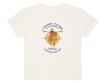 I Want to Be a Cowboy - Unisex Garment-Dyed T-shirt