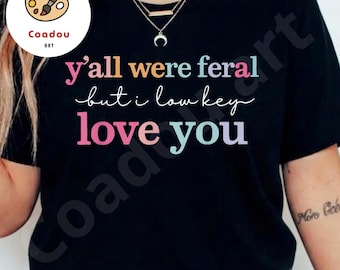Y’all Were Feral But I Low Key Love You Png, Funny Teacher Student Humor Gift, Classroom Chaos Appreciation Graphic Png