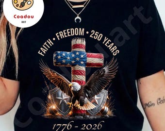Faith Freedom 250 Years PNG, 4th of july png, Christian Patriotic Tee 1776-2026, American Eagle Cross png, USA Independence Anniversary png