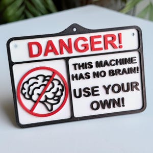 Funny Warning Sign: &#39;This Machine Has No Brain! Use Your Own!&#39; Caution Sign, Trespassing Sign, Man Cave, Novelty Gift, Toolbox, Tools, Shop