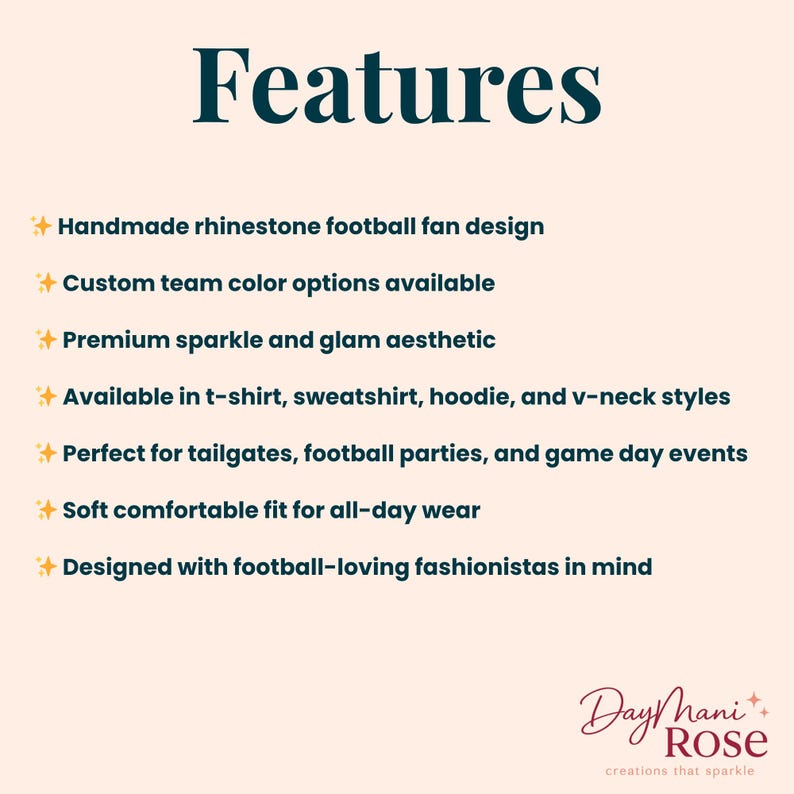 May include: A light pink graphic with the word "Features" in dark teal. The text describes a handmade rhinestone football fan design, custom team color options, and premium sparkle. Available in t-shirts, sweatshirts, hoodies, and v-neck styles.
