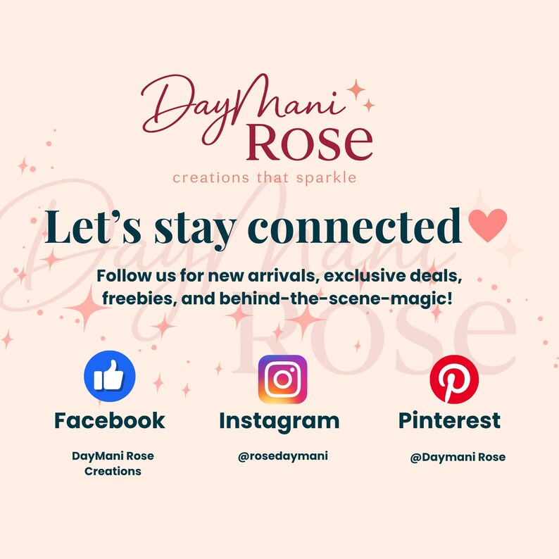 May include: A graphic with the text "DayMani Rose" and "creations that sparkle." It encourages viewers to "Let's stay connected" and follow on Facebook, Instagram, and Pinterest for new arrivals and exclusive deals. The background is a soft pink.