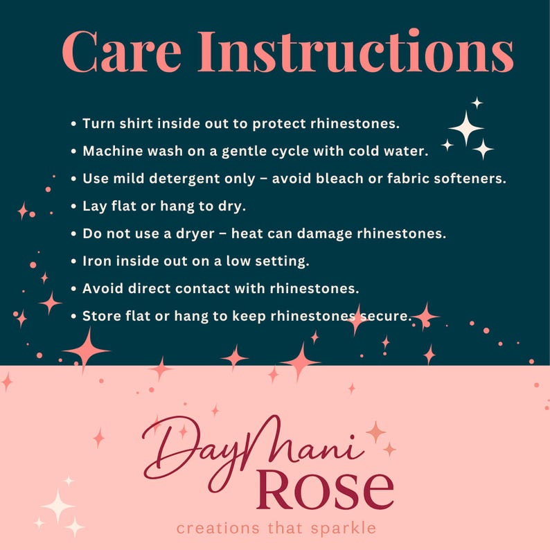 May include: A teal background with pink text that reads "Care Instructions." Bullet points detail how to care for items with rhinestones, including washing instructions and ironing tips. The Day Mani Rose logo is at the bottom.