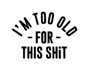 Soy demasiado VIEJO para esta mierda svg, png, Cricut, Glowforge