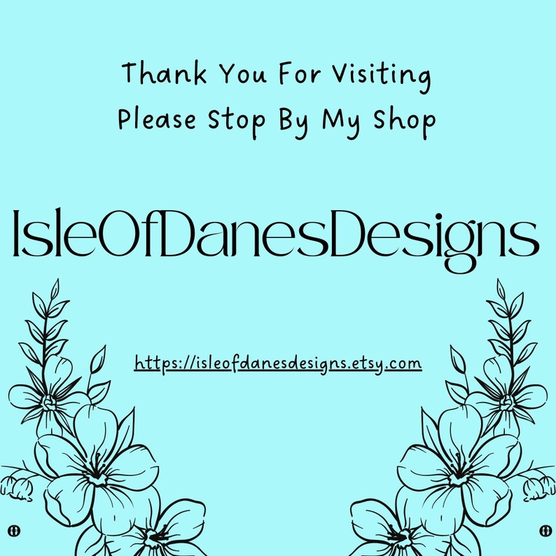 Puede incluir: Gracias por visitar, por favor visita mi tienda IsleOfDanesDesigns. El texto est&aacute; sobre un fondo azul claro con dise&ntilde;os florales negros a los lados.