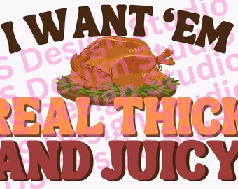 Thanksgiving Funny, Thanksgiving Shirt Design, Thick and Juicy, PNG, PDF, Digital Download