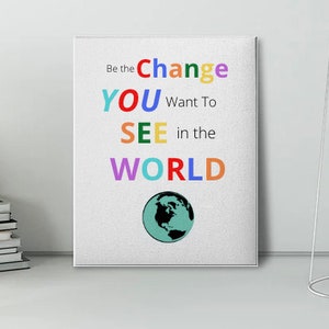 Be the Change you Want to See in the World, School Poster, Classroom Poster, Kids, Elementry School, PTO, Print Ready, Digital Download