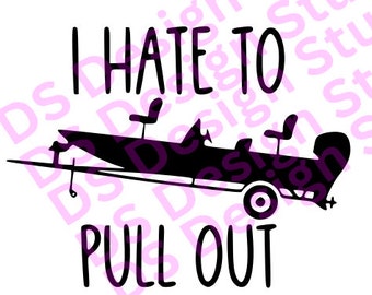 Fishing, Hate to Pull out, Fishing funny, Fishing Boat, SVG File, Digital Download