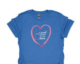 T-shirt - the Secret Ingredient is Always Love With Heart Design