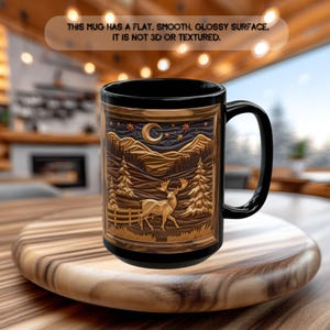 May include: Black coffee mug with a detailed relief design featuring a deer, trees, mountains, and a crescent moon under a starry sky. The mug has a glossy surface and the text: "THIS MUG HAS A FLAT, SMOOTH, GLOSSY SURFACE. IT IS NOT 3D OR TEXTURED."