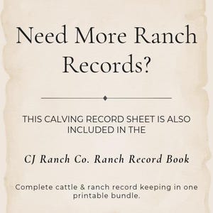 Peut inclure: Un document imprimable &agrave; la texture parchemin beige avec le texte noir : Need More Ranch Records? THIS CALVING RECORD SHEET IS ALSO INCLUDED IN THE CJ Ranch Co. Ranch Record Book. Complete cattle & ranch record keeping in one printable bundle.