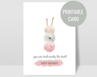 May include: Printable card with a punny birthday message. The card features three balls of yarn stacked on top of each other with knitting needles sticking out of the top ball. The message reads "You are knit-erally the best! Happy Birthday!"