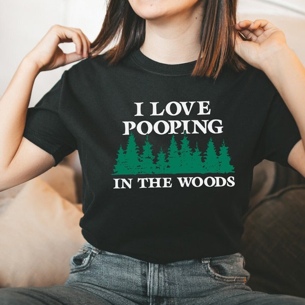 I Love Pooping in the Woods Graphic tee, Poop Humor T, Funny Camping Shirt, Lets go Hiking, Outdoors Person Present