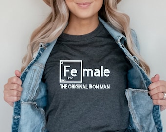 Female the Original Ironman Tee, Women in Science Tee Shirt,  Gift for Girl Scientist, Women in Engineering T shirt,  Female Scientist