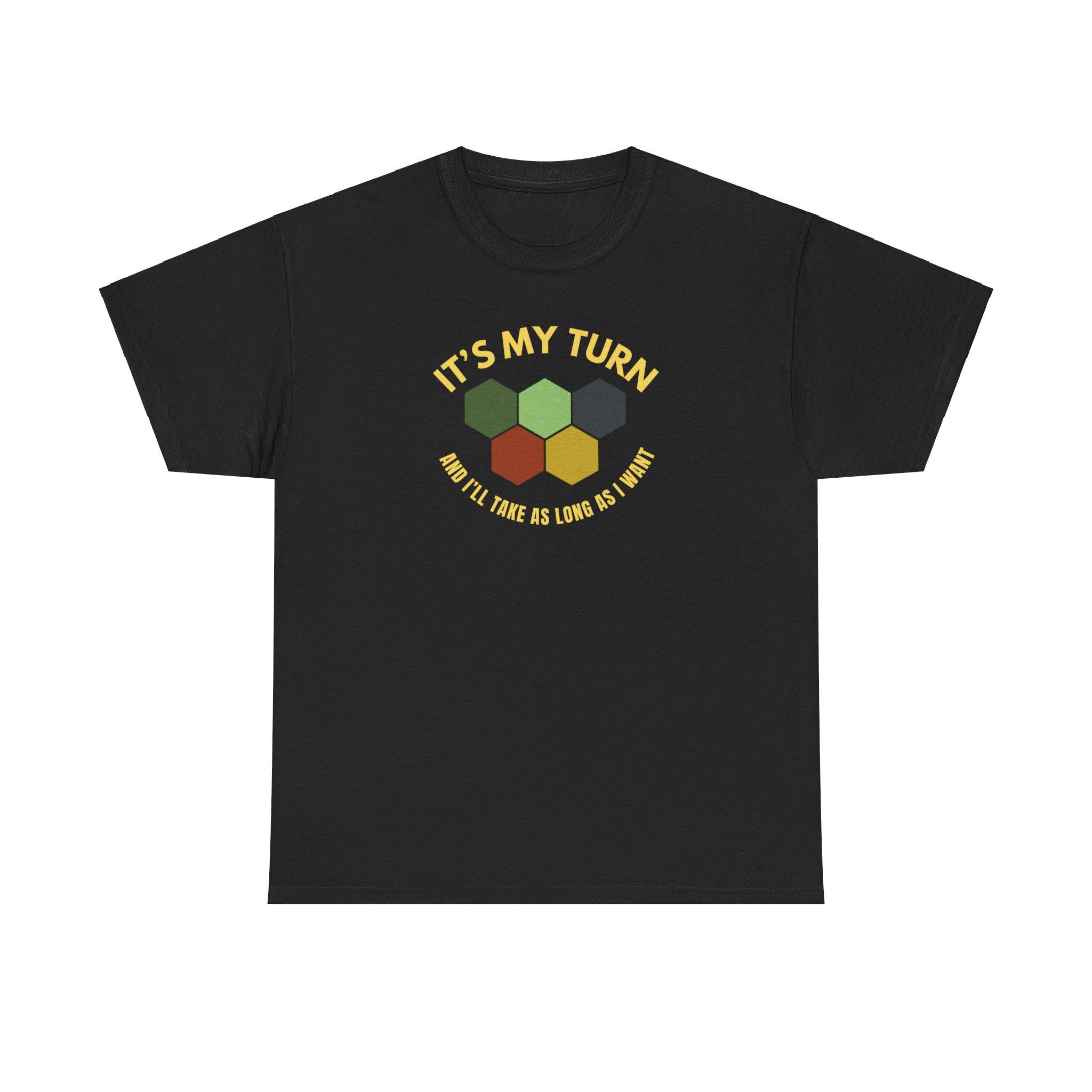 Its My Turn and I'll Take As Long As I Want Catan T Shirt, Funny Catan Shirt, Catan Resource Shirt, Settlers of Catan