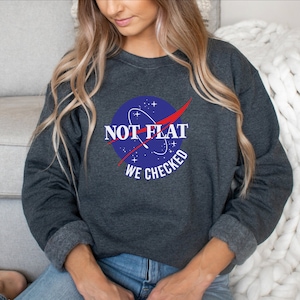 The Earth is Round Sweatshirt, Anti Flat Earther Crewneck, Funny Astronomy Gift