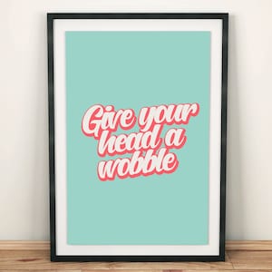 Give Your Head A Wobble Art Print, Northern Irish Craic, Housewarming Gift