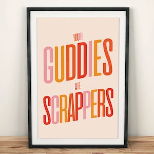 Your Guddies Are Scrappers Wall Art Print, Northern Irish Craic, Housewarming Gift