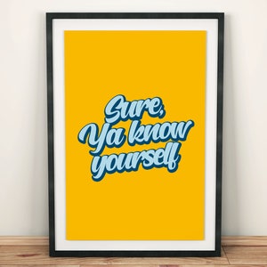 Sure Ya Know Yourself Wall Art Print, Northern Irish Craic, Housewarming Gift