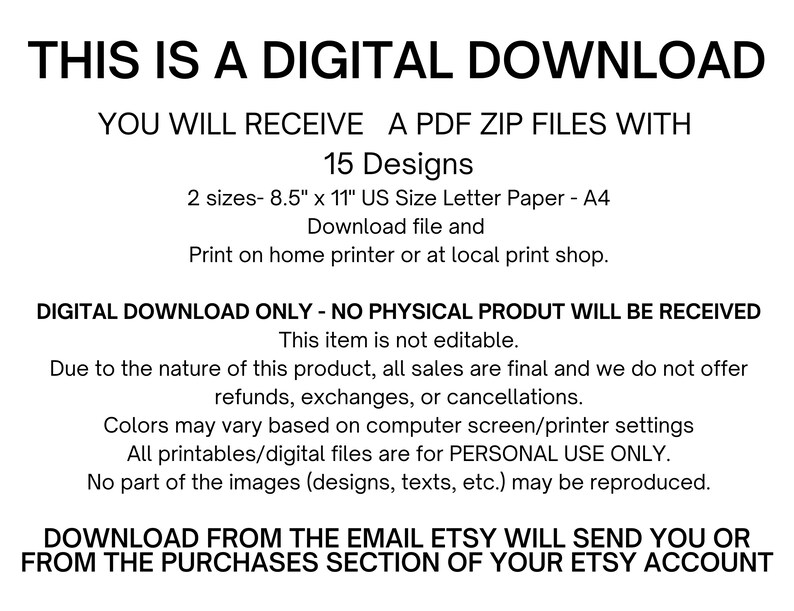May include: White text on a black background states "THIS IS A DIGITAL DOWNLOAD." The text continues to describe the digital product, including 15 designs, two sizes, and instructions for printing. It also states that it is a digital download only.