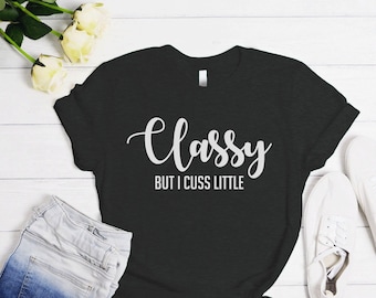 Classy But I Cuss Little... Funny Screen Printed T-shirt - Lifestyle Custom Graphic Unisex Tee Shirt, Hoodie, Women Tan Tops & Sweatshirt