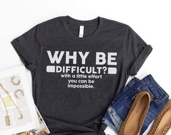 Why Be Difficult, Funny Screen Printed Lightweight T-shirt - Custom Graphic Unisex Tee Shirt, Hoodie, Women Tan Tops & Crewneck Sweatshirt