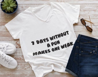 7 Days Without a Pun Makes One Weak Theme V Neck Women TShirt Custom Graphic Text for Women