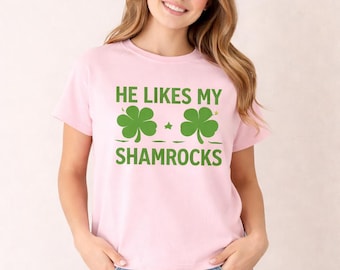 He Likes My Shamrocks Shirt, Funny St Patricks Shirt, Shamrock Shirt, Lucky Irish Shirt, St Paddy Party, Saint Patricks Day Shirt, Unisex