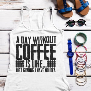 A Day Without Coffee is Like Tank Top Custom Graphic Text Unisex Tank Top for Men Women Boys Girls