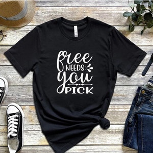 Free Needs You Pick Printed Comfortable Cotton T-Shirt - Trendy Fashionable Soft Stuff Clothing - Graphic Round Neck Washable Shirts