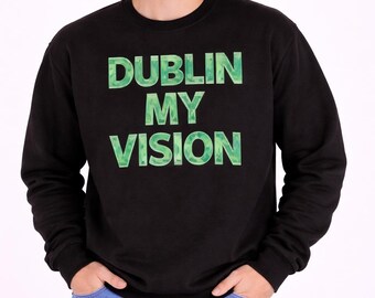 Dublin My Vision-tröja, rolig irländsk tröja, St Patricks-tröja, Dublin Irland-tröja, irländsk humor-tröja, St Patricks-festtröja, hoodietröja