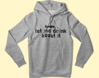 Hmm... Let Me Drink About It..., Funny Screen Printed T-shirt - Custom Graphic Unisex Tee Shirt, Couple Hoodie, Tan Tops & Sweatshirt