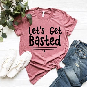 Lets Get Basted Printed Comfortable T-Shirt - Trendy Fashionable Soft Stuff Clothing - Stylish Graphic Round Neck Summer Cotton Shirts