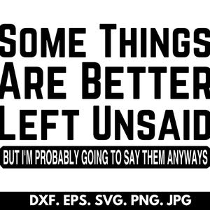 1+ Some Things Are Better Left Unsaid Svg Png, Funny Sayings Svg, Sarcasm Svg, Woman Shirt Svg, Shirt Svg, Instant Download