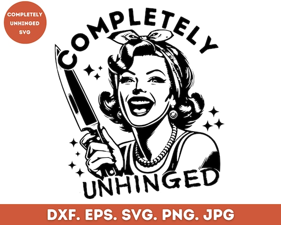Completely Unhinged Svg Png, Trendy Design For Shirts, Retro Housewife Shirt Png, Funny Sarcastic Png, Sublimation, Instant Download