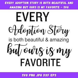 May include: Black and white text graphic that reads "Every adoption story is both beautiful & amazing but ours is my favorite".