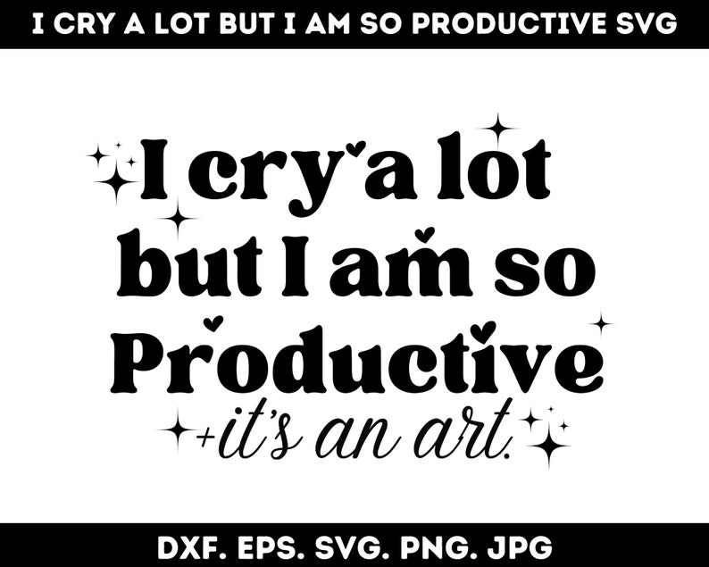 I Cry A Lot but I Am so Productive Svg Png, Positive Shirt, Therapy