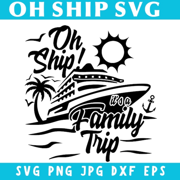 Oh Ship It's A Family Trip Svg, Family Vacation Svg, Family Cruise Shirt Svg, Cruise Ship Svg, Ship Trip Clipart, Svg Files For Cricut