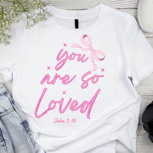 You Are So Loved Coquette Png, Christian Pink Bow Shirt Png, Sublimation Faith Png, Christian Png, You Are Loved Png, Instant Download